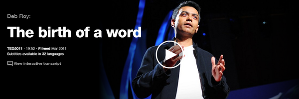 http://www.ted.com/talks/deb_roy_the_birth_of_a_word